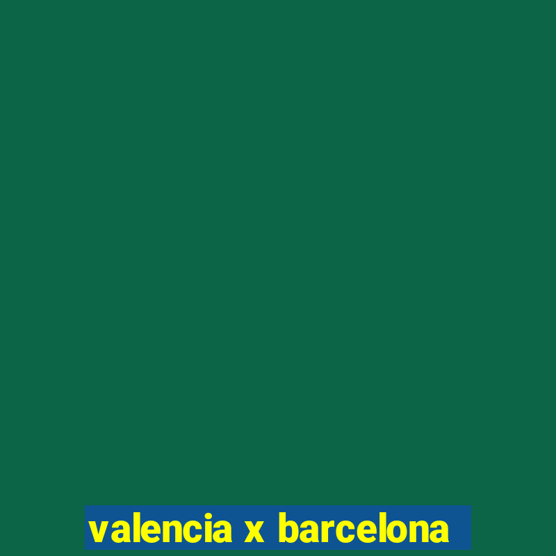 valencia x barcelona